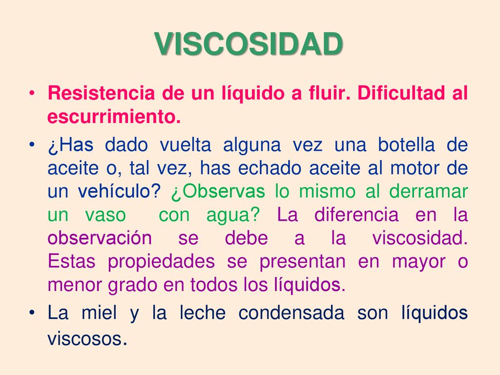 VISCOSIDAD Resistencia de un líquido a fluir. Dificultad al escurrimiento.