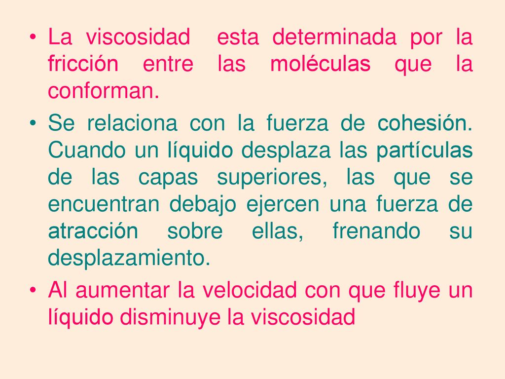 La viscosidad esta determinada por la fricción entre las moléculas que la conforman.