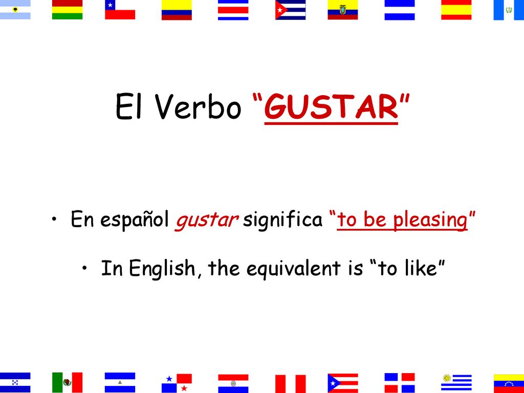 El Verbo GUSTAR En español gustar significa to be pleasing