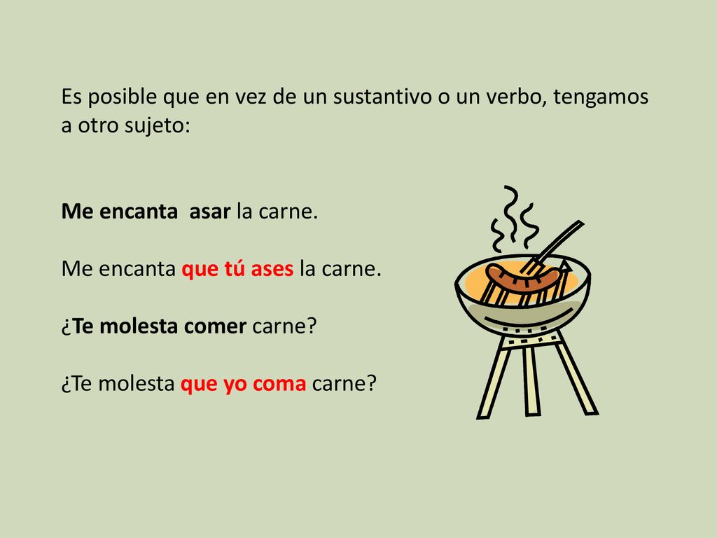 Es posible que en vez de un sustantivo o un verbo, tengamos a otro sujeto: