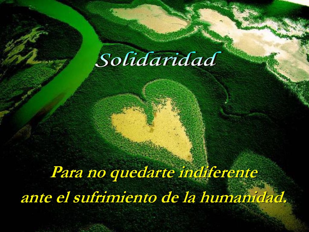 Para no quedarte indiferente ante el sufrimiento de la humanidad.