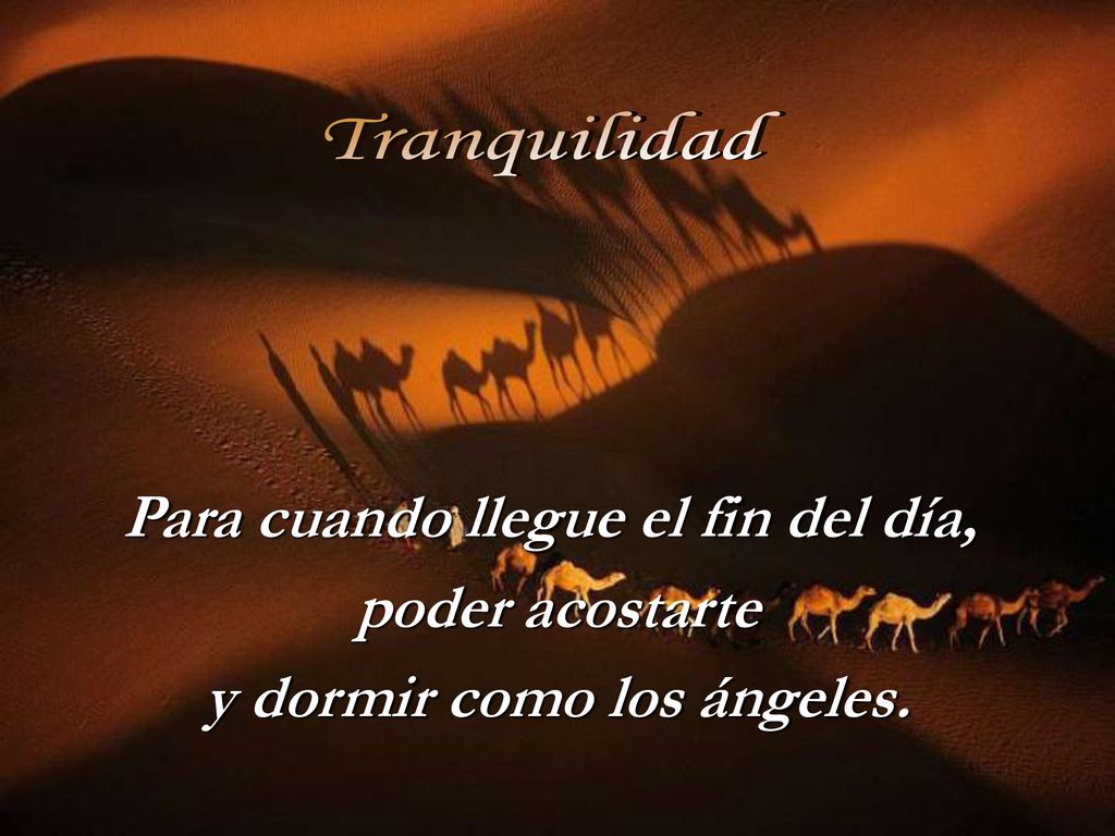 Para cuando llegue el fin del día, y dormir como los ángeles.