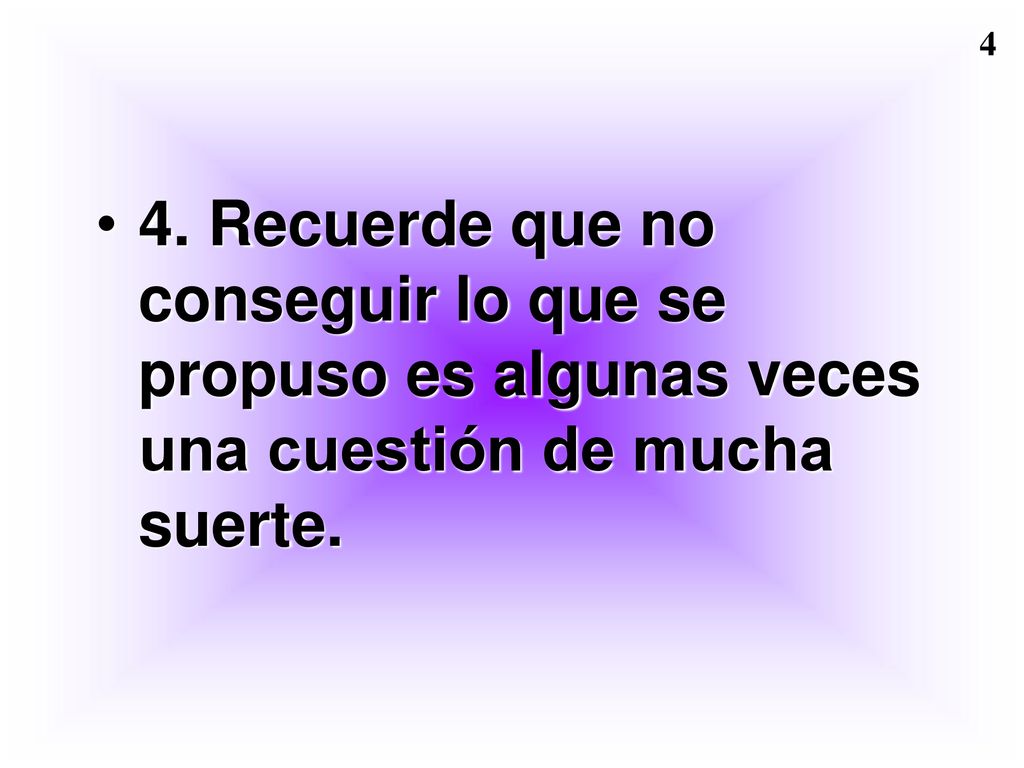 4. Recuerde que no conseguir lo que se propuso es algunas veces una cuestión de mucha suerte.