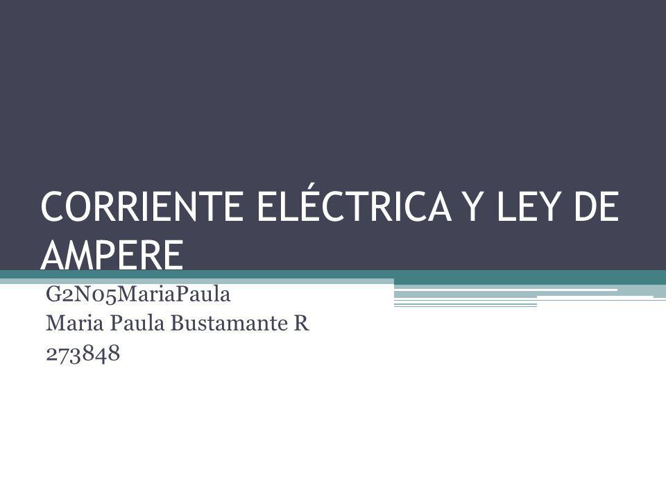 CORRIENTE ELÉCTRICA Y LEY DE AMPERE