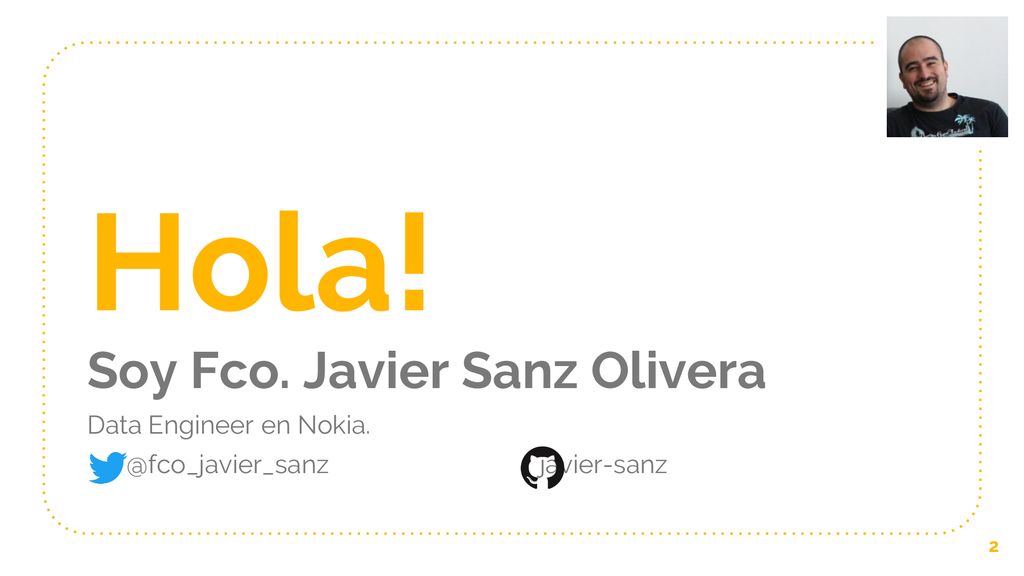 Hola! Soy Fco. Javier Sanz Olivera Data Engineer en Nokia.