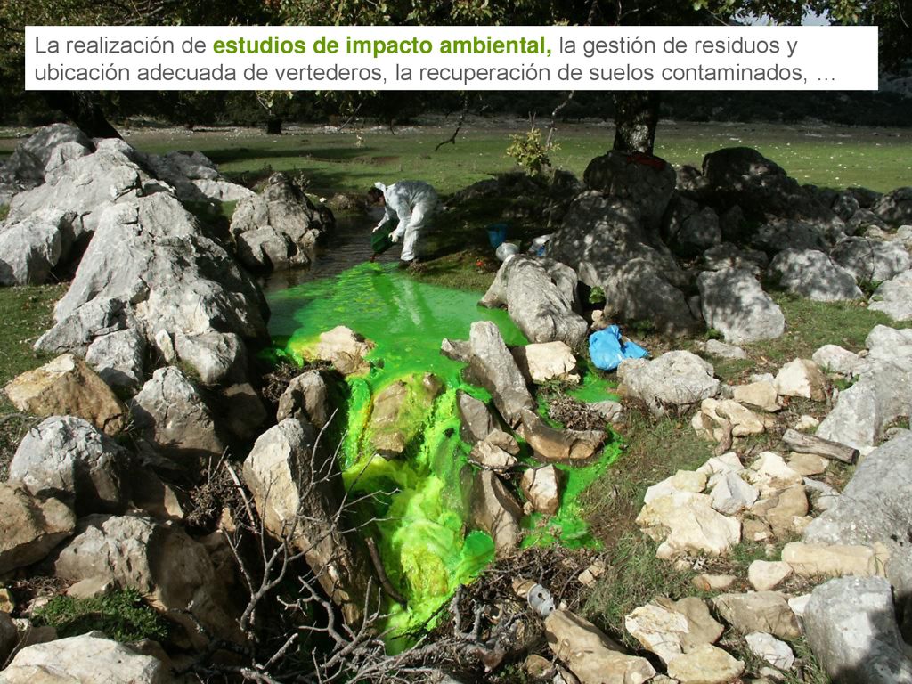 La realización de estudios de impacto ambiental, la gestión de residuos y ubicación adecuada de vertederos, la recuperación de suelos contaminados, …