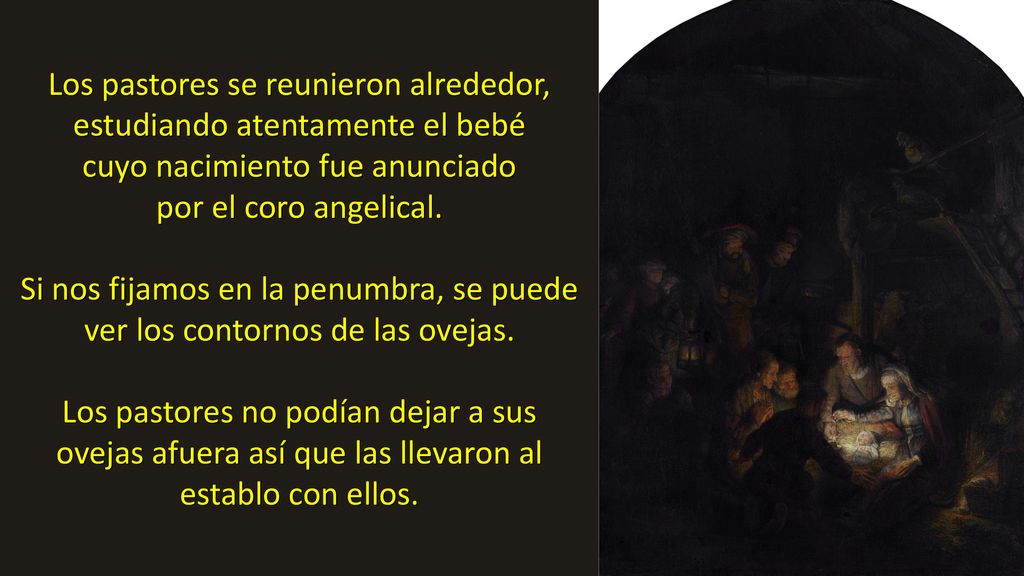 Los pastores se reunieron alrededor, estudiando atentamente el bebé cuyo nacimiento fue anunciado por el coro angelical.