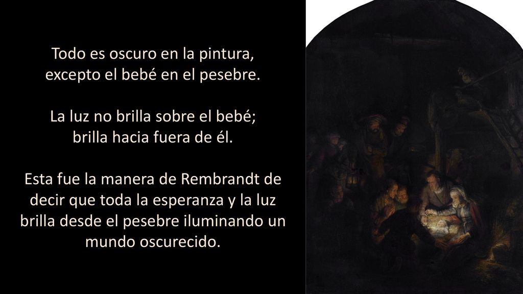 Todo es oscuro en la pintura, excepto el bebé en el pesebre.