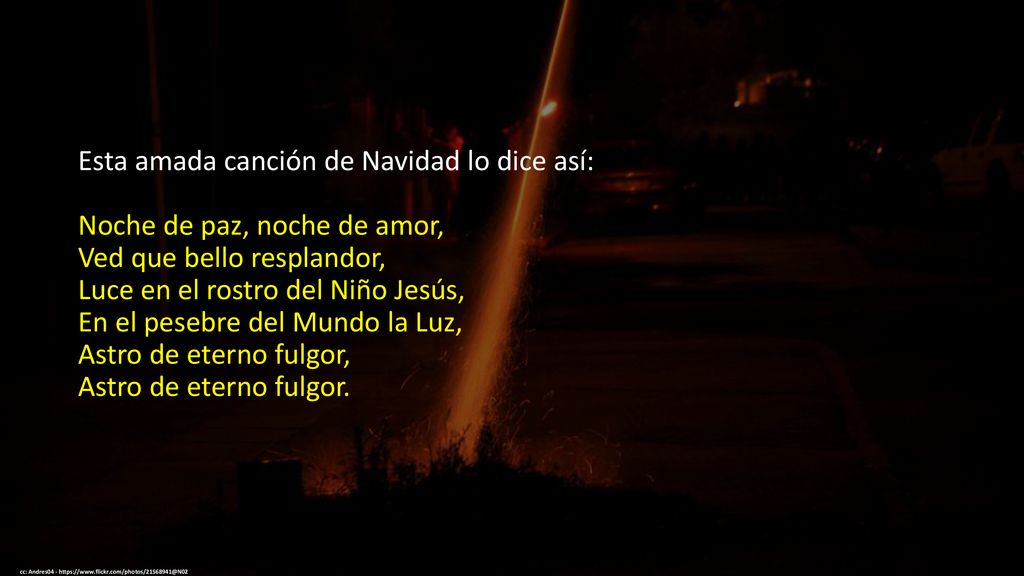 Esta amada canción de Navidad lo dice así: Astro de eterno fulgor.