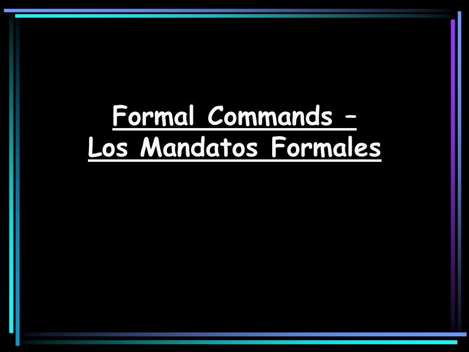 Formal Commands – Los Mandatos Formales