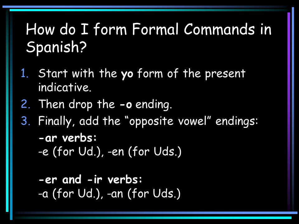 How do I form Formal Commands in Spanish