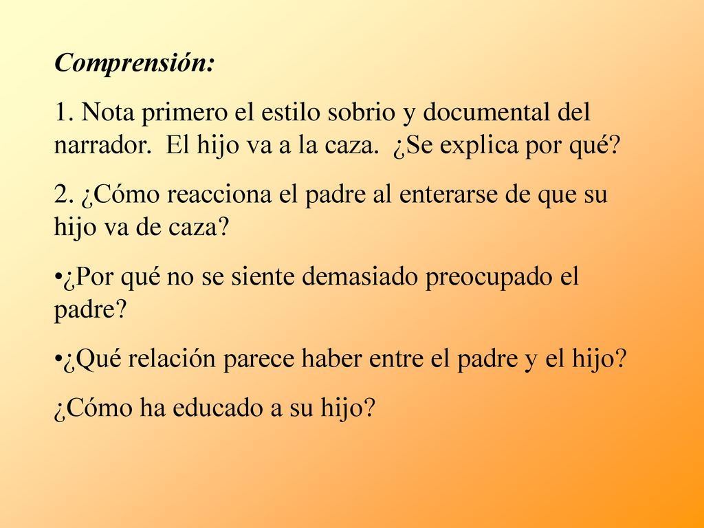 Comprensión: 1. Nota primero el estilo sobrio y documental del narrador. El hijo va a la caza. ¿Se explica por qué
