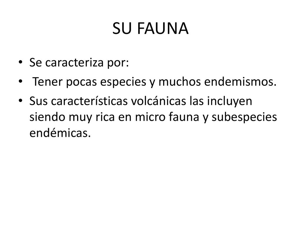 SU FAUNA Se caracteriza por: Tener pocas especies y muchos endemismos.