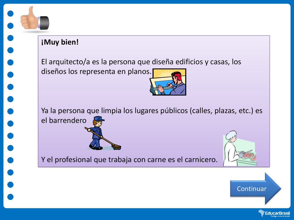 Y el profesional que trabaja con carne es el carnicero.