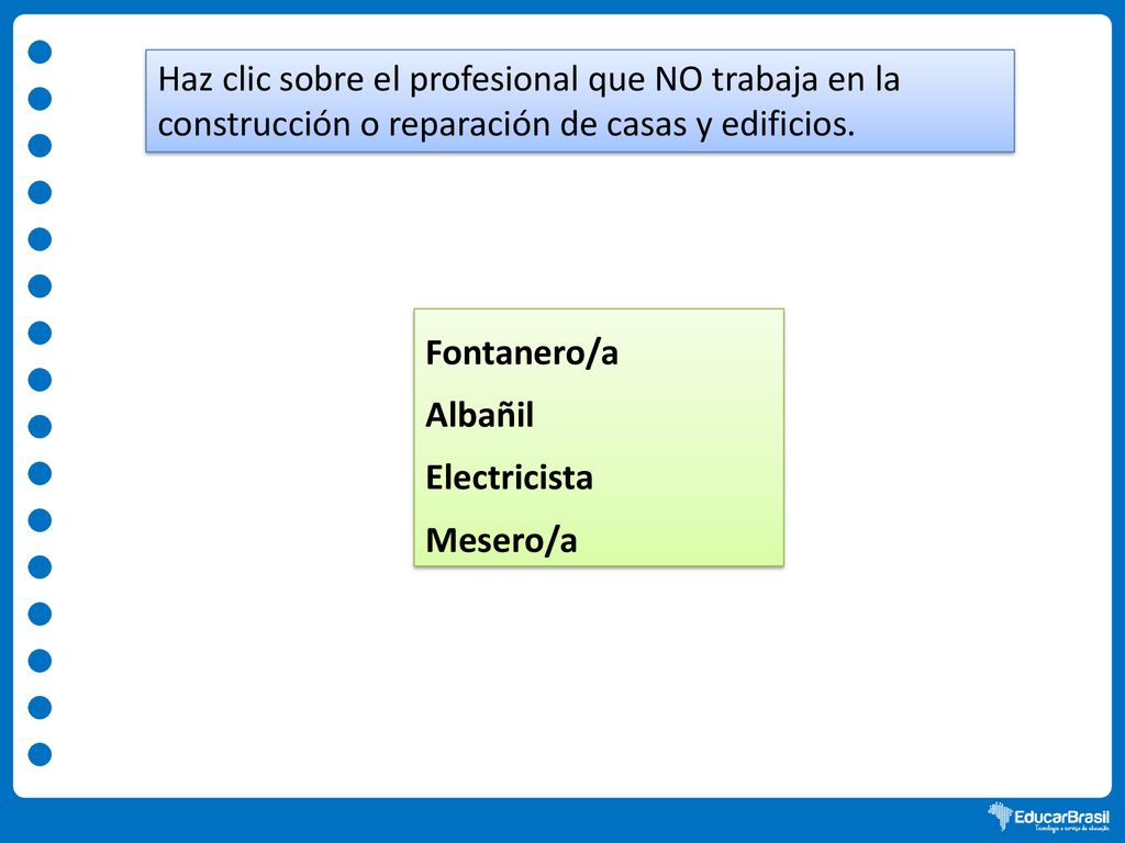 Haz clic sobre el profesional que NO trabaja en la construcción o reparación de casas y edificios.
