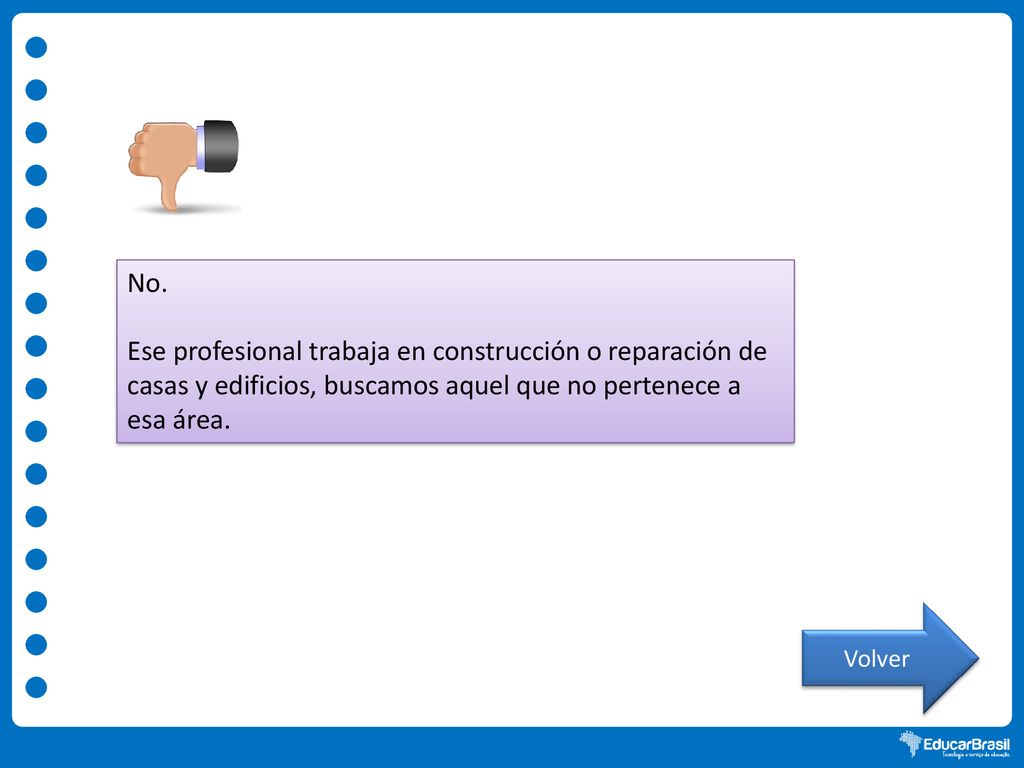 No. Ese profesional trabaja en construcción o reparación de casas y edificios, buscamos aquel que no pertenece a esa área.
