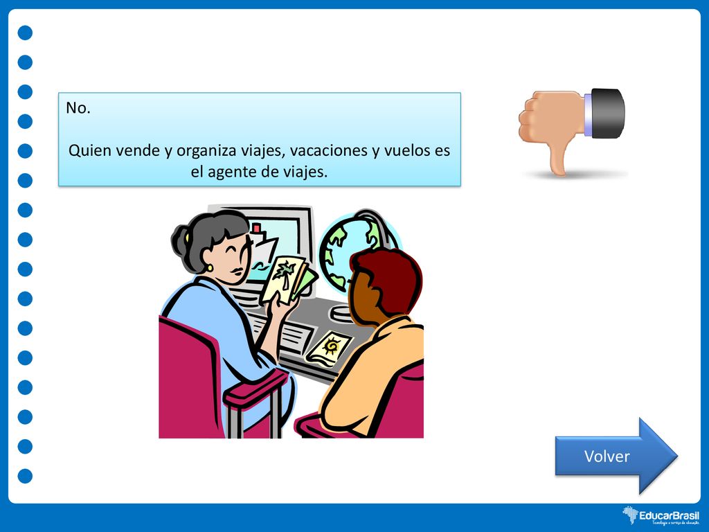 No. Quien vende y organiza viajes, vacaciones y vuelos es el agente de viajes. Volver