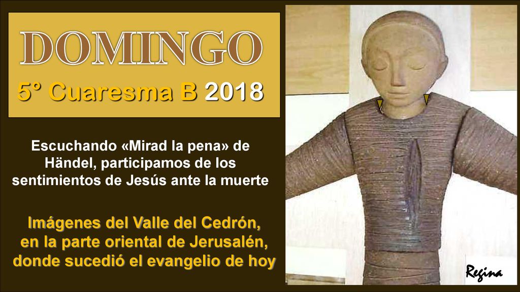 DOMINGO 5° Cuaresma B 2018 Regina Imágenes del Valle del Cedrón,