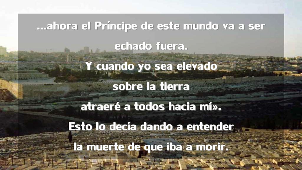 ahora el Príncipe de este mundo va a ser echado fuera