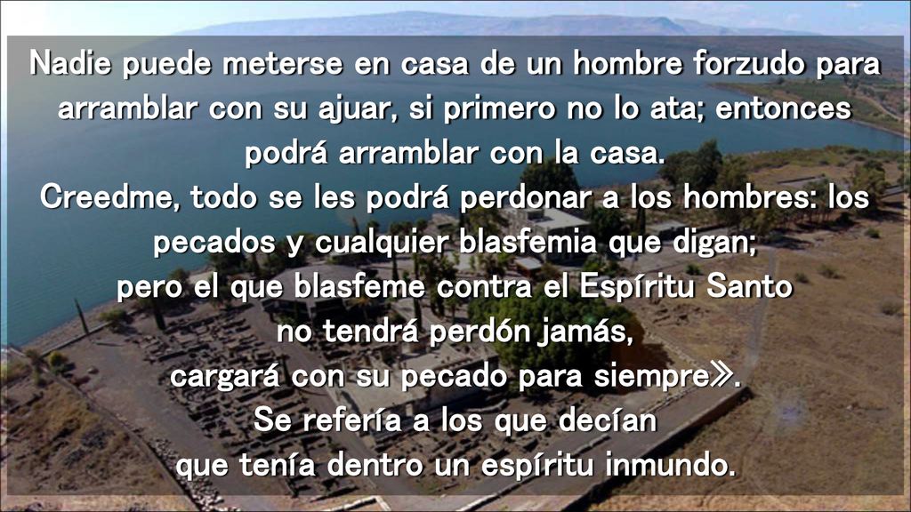 Nadie puede meterse en casa de un hombre forzudo para arramblar con su ajuar, si primero no lo ata; entonces podrá arramblar con la casa.