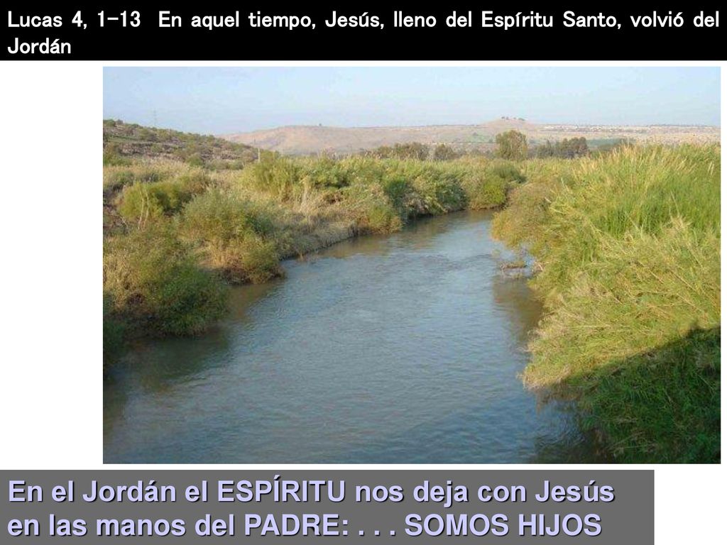 Lucas 4, 1-13 En aquel tiempo, Jesús, lleno del Espíritu Santo, volvió del Jordán