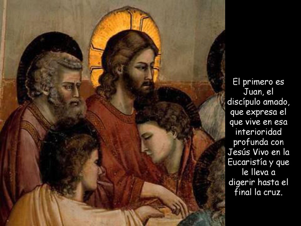 El primero es Juan, el discípulo amado, que expresa el que vive en esa interioridad profunda con Jesús Vivo en la Eucaristía y que le lleva a digerir hasta el final la cruz.