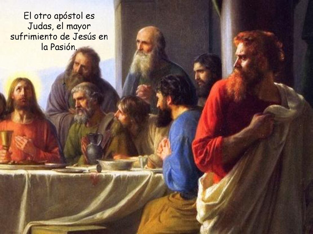 El otro apóstol es Judas, el mayor sufrimiento de Jesús en la Pasión.