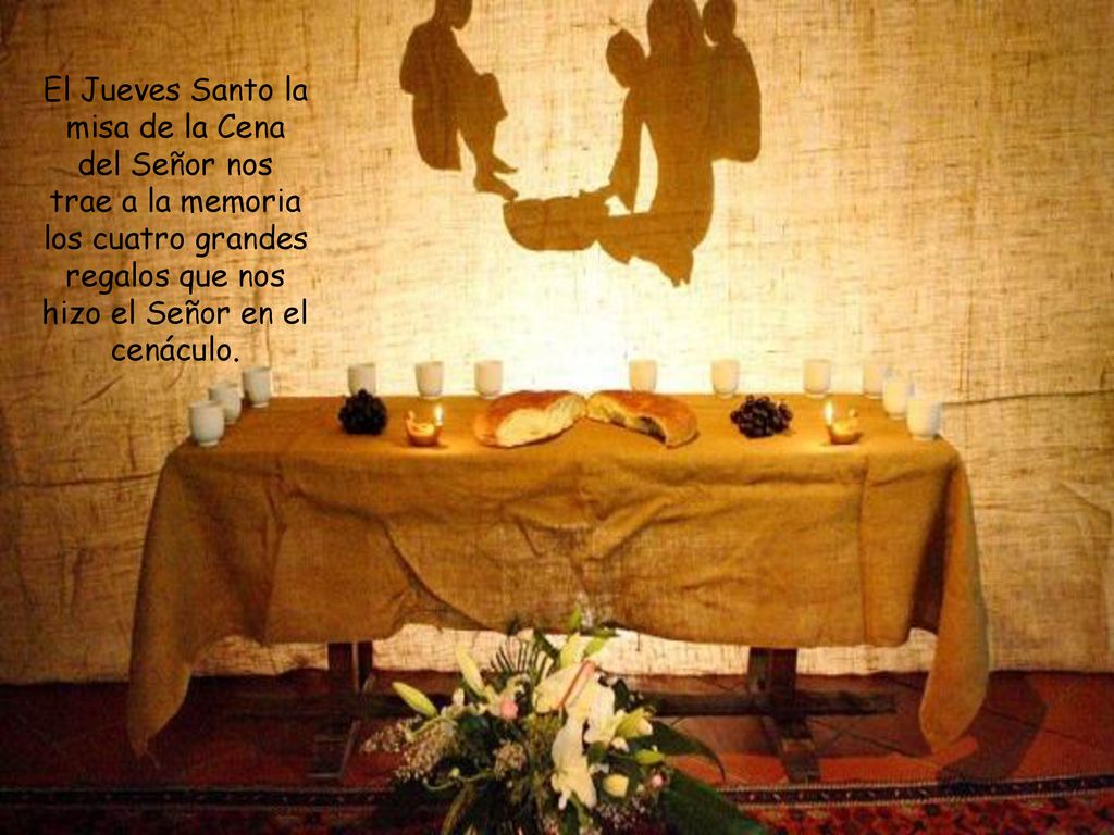 El Jueves Santo la misa de la Cena del Señor nos trae a la memoria los cuatro grandes regalos que nos hizo el Señor en el cenáculo.