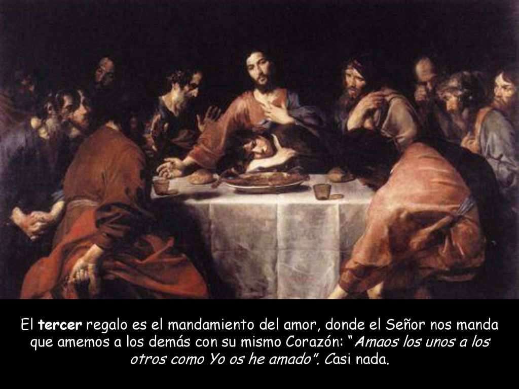 El tercer regalo es el mandamiento del amor, donde el Señor nos manda que amemos a los demás con su mismo Corazón: Amaos los unos a los otros como Yo os he amado .