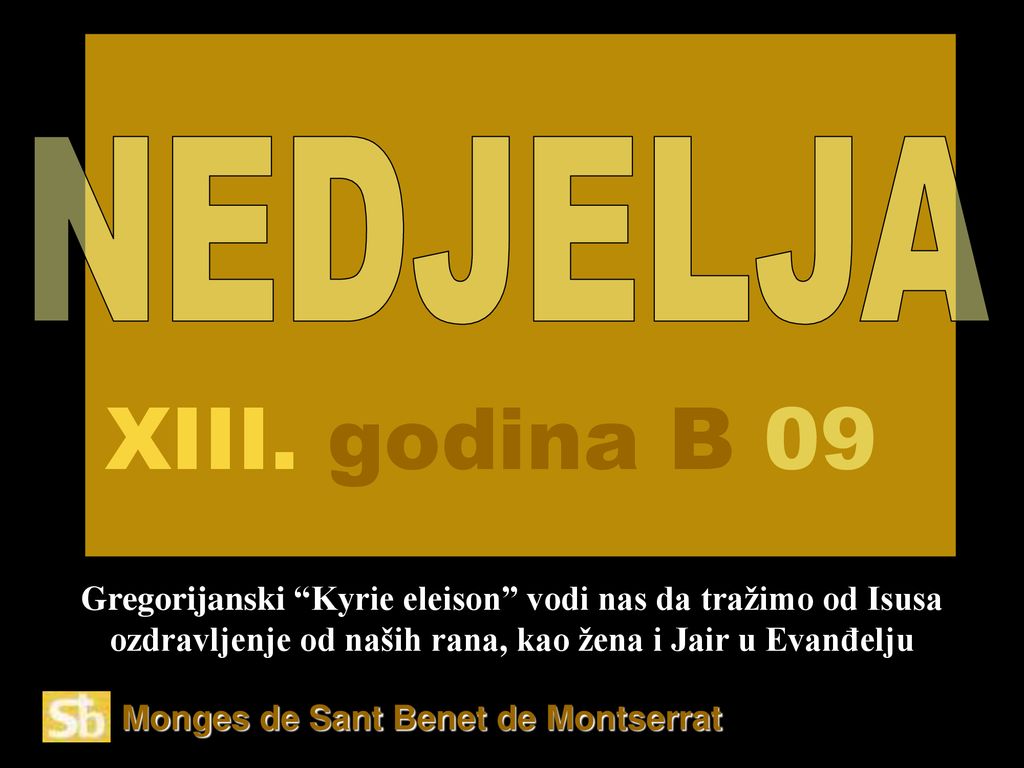NEDJELJA XIII. godina B 09. Gregorijanski Kyrie eleison vodi nas da tražimo od Isusa ozdravljenje od naših rana, kao žena i Jair u Evanđelju.
