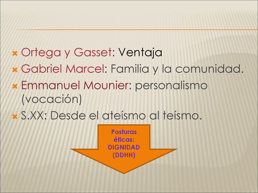 Ortega y Gasset: Ventaja Gabriel Marcel: Familia y la comunidad.