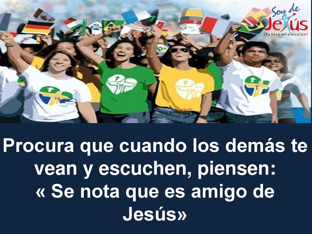 Procura que cuando los demás te vean y escuchen, piensen: