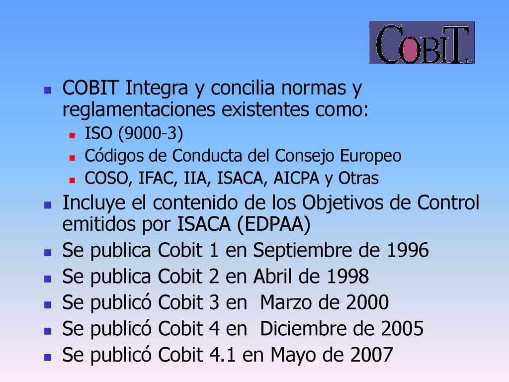 COBIT Integra y concilia normas y reglamentaciones existentes como: