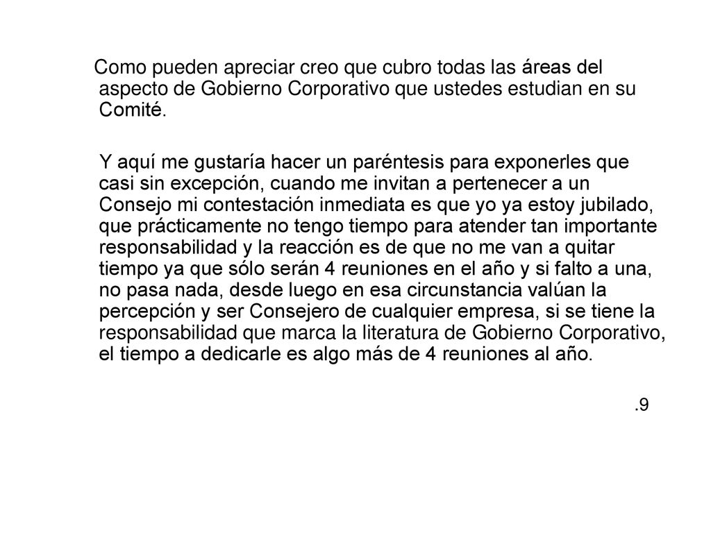 Como pueden apreciar creo que cubro todas las áreas del aspecto de Gobierno Corporativo que ustedes estudian en su Comité.