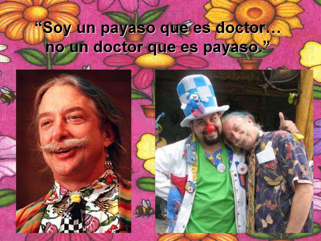Soy un payaso que es doctor… no un doctor que es payaso.