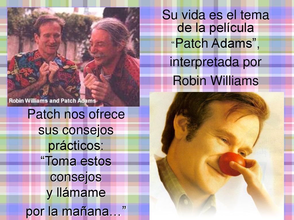 Su vida es el tema de la película Patch Adams , interpretada por Robin Williams