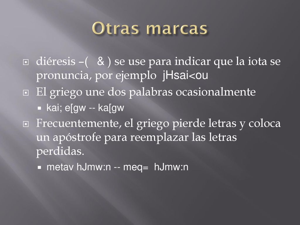 Otras marcas diéresis –( & ) se use para indicar que la iota se pronuncia, por ejemplo jHsai<ou.