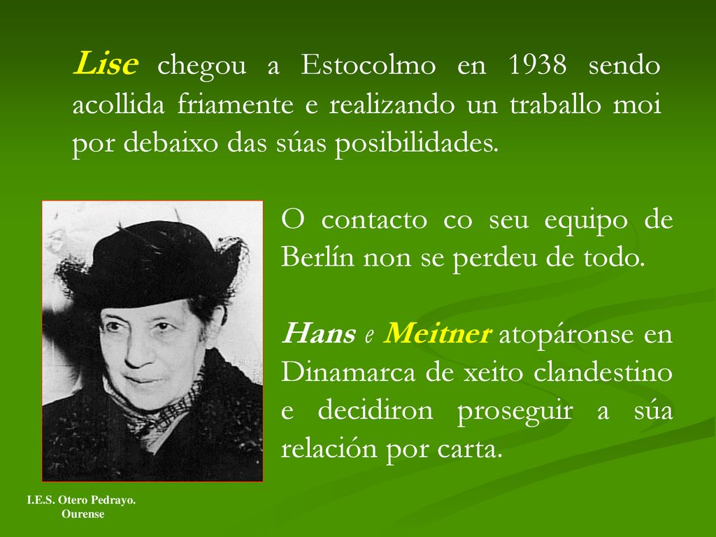Lise chegou a Estocolmo en 1938 sendo acollida friamente e realizando un traballo moi por debaixo das súas posibilidades.