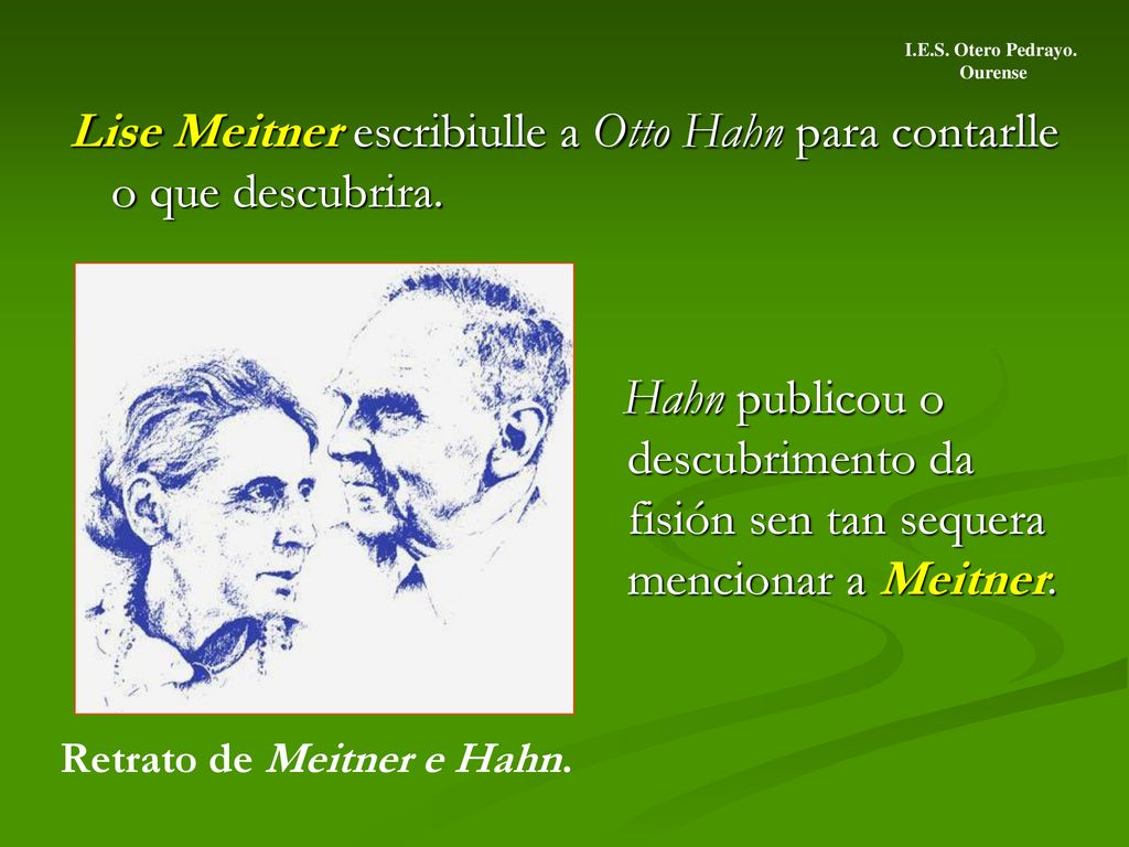 Lise Meitner escribiulle a Otto Hahn para contarlle o que descubrira.