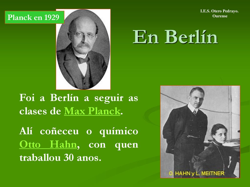 En Berlín Foi a Berlín a seguir as clases de Max Planck.