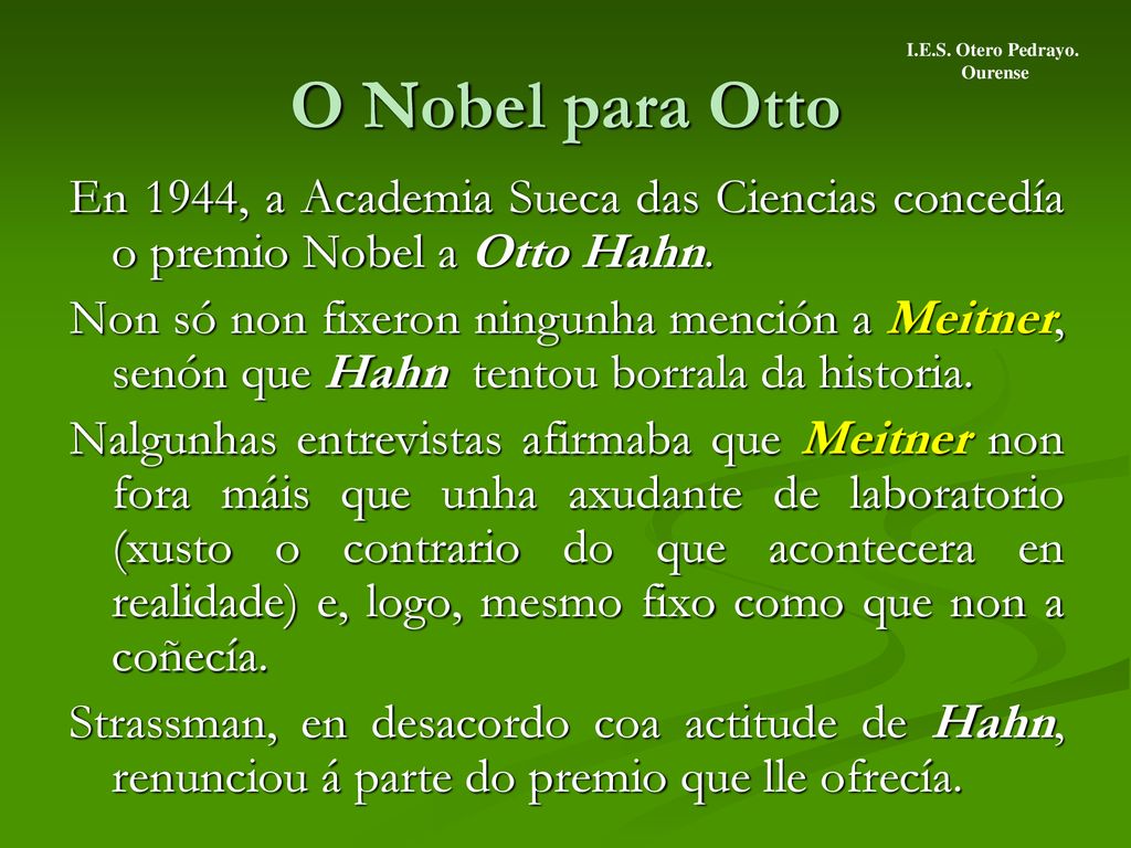 O Nobel para Otto I.E.S. Otero Pedrayo. Ourense. En 1944, a Academia Sueca das Ciencias concedía o premio Nobel a Otto Hahn.
