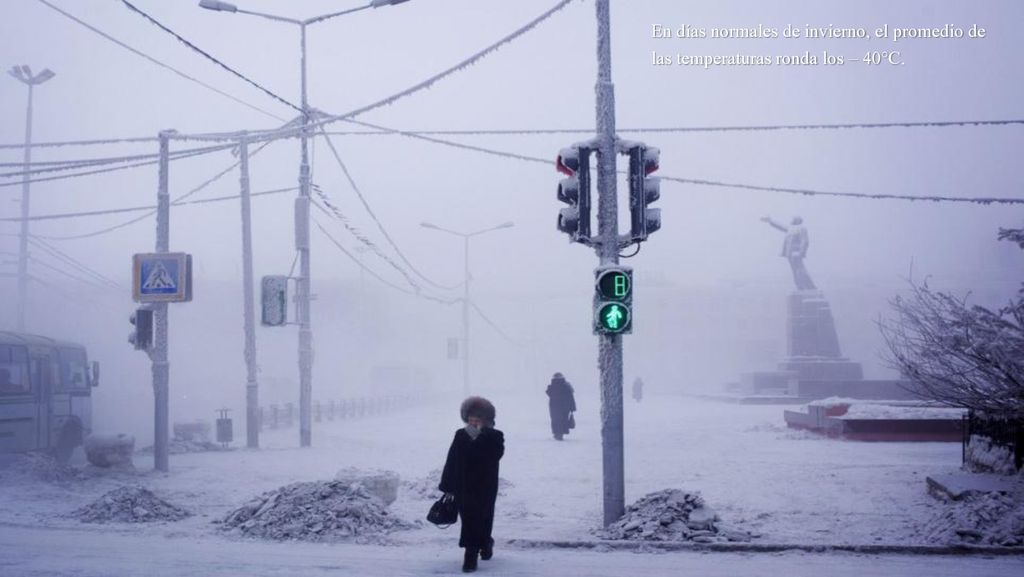 En días normales de invierno, el promedio de las temperaturas ronda los – 40°C.