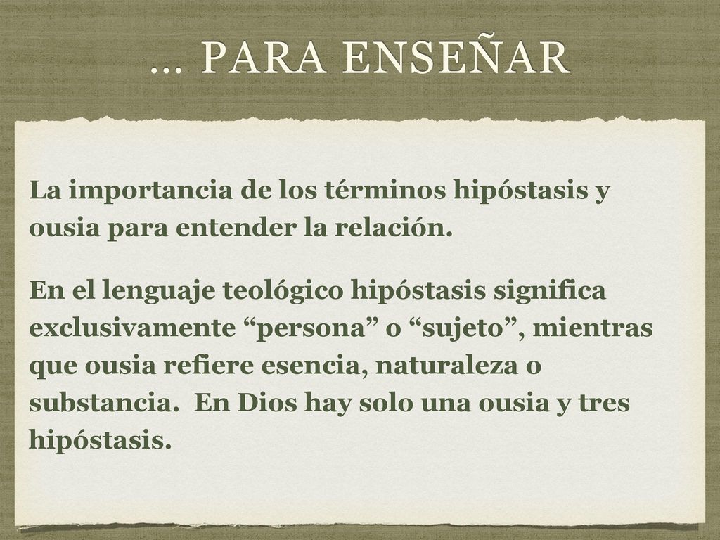 … PARA ENSEÑAR La importancia de los términos hipóstasis y ousia para entender la relación.