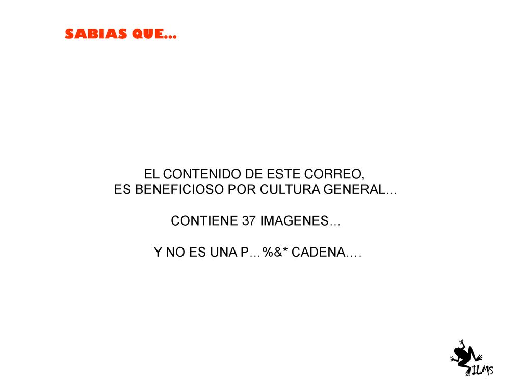 EL CONTENIDO DE ESTE CORREO, ES BENEFICIOSO POR CULTURA GENERAL…
