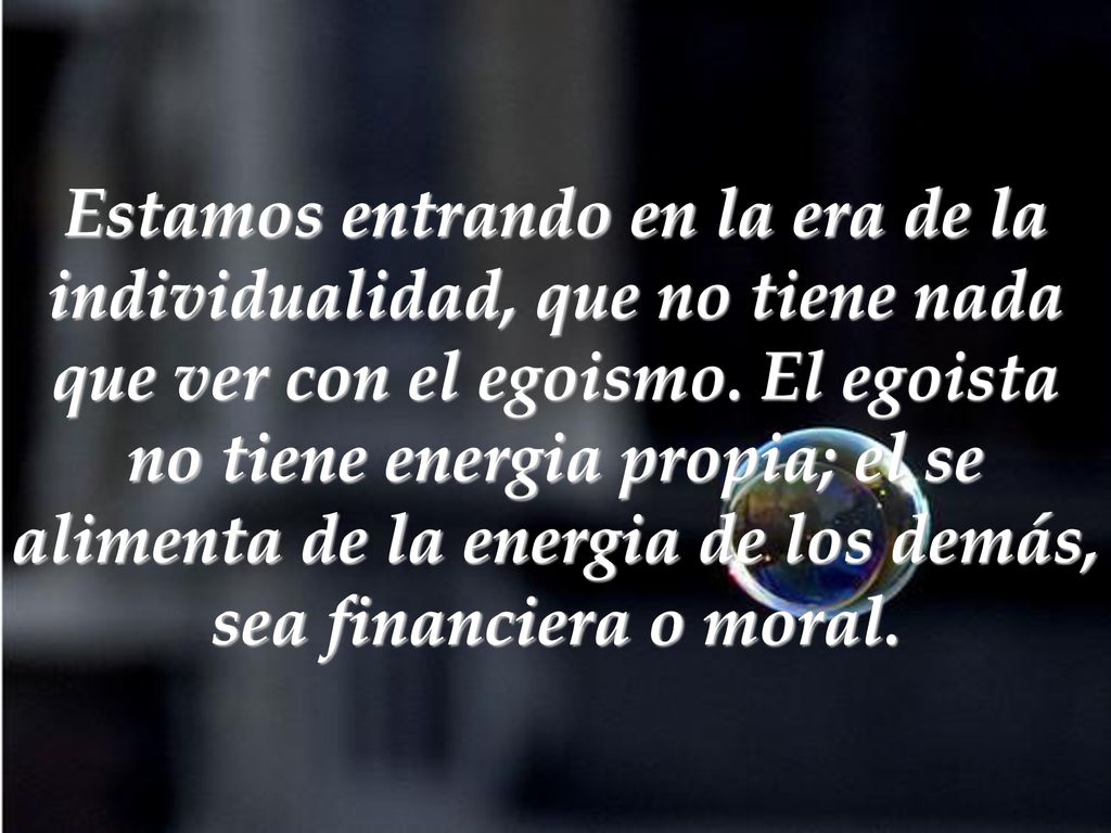 Estamos entrando en la era de la individualidad, que no tiene nada que ver con el egoismo.