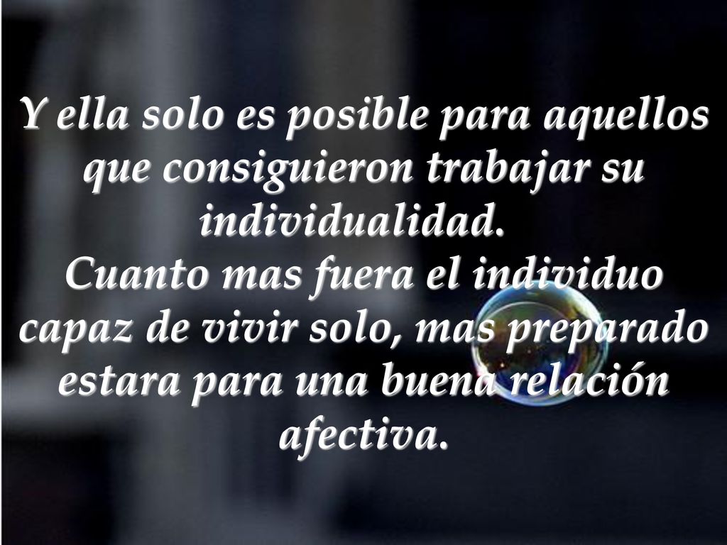 Y ella solo es posible para aquellos que consiguieron trabajar su individualidad.