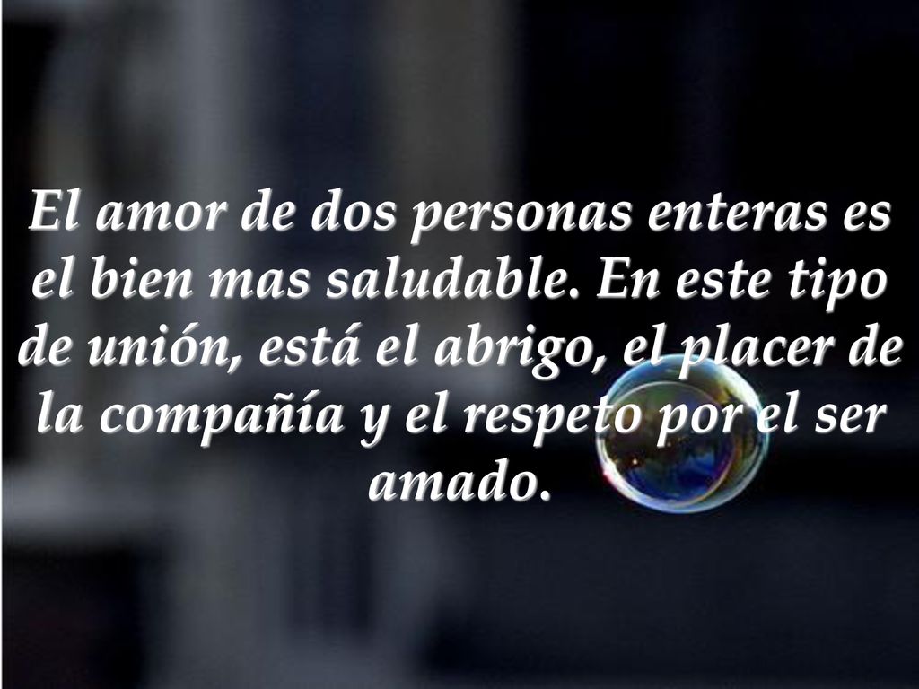 El amor de dos personas enteras es el bien mas saludable