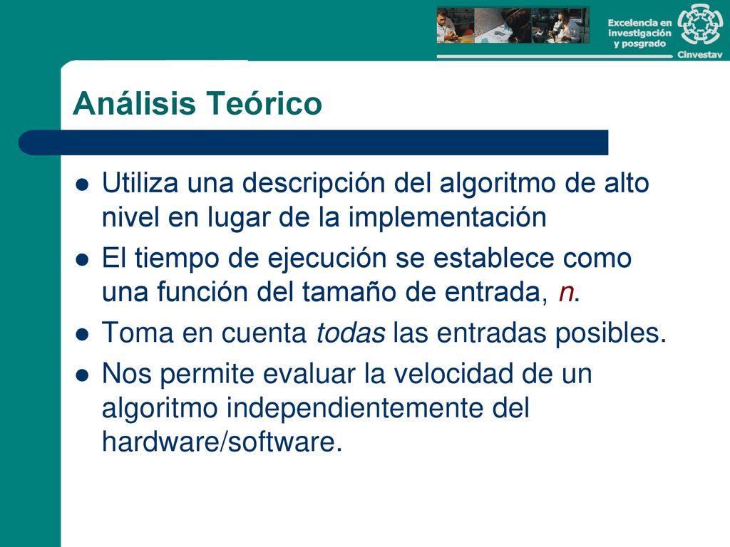 Análisis Teórico Utiliza una descripción del algoritmo de alto nivel en lugar de la implementación.