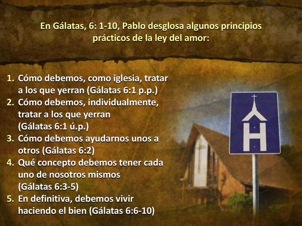 En Gálatas, 6: 1-10, Pablo desglosa algunos principios prácticos de la ley del amor: