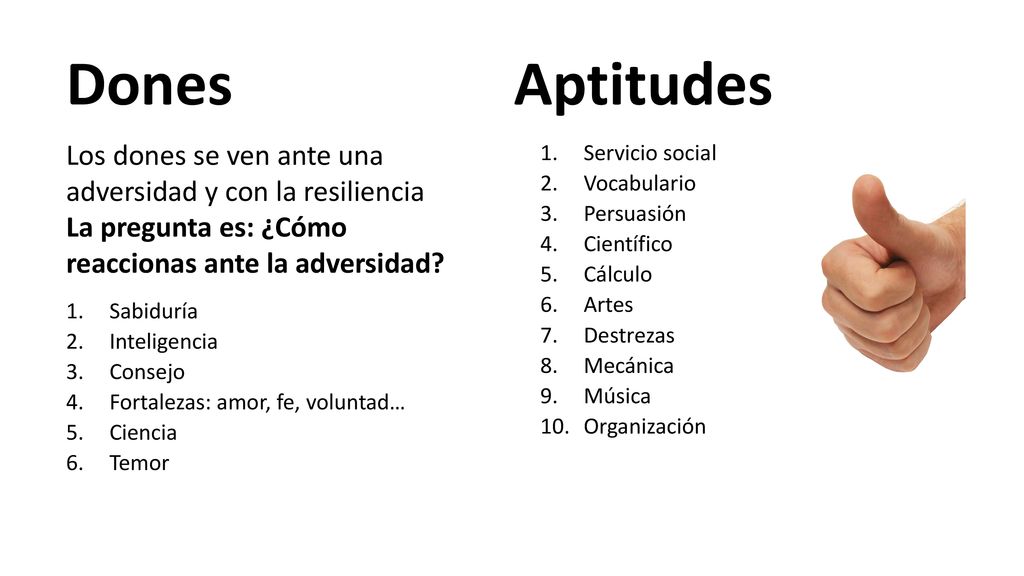 Dones Aptitudes. Los dones se ven ante una adversidad y con la resiliencia. La pregunta es: ¿Cómo reaccionas ante la adversidad